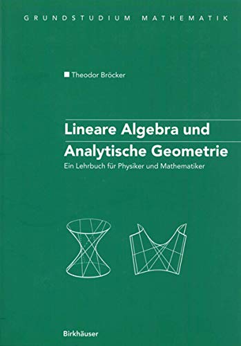 Lineare Algebra und Analytische Geometrie: Ein Lehrbuch Für Physiker Und Mathematiker (Grundstudium Mathematik) (German Edition)
